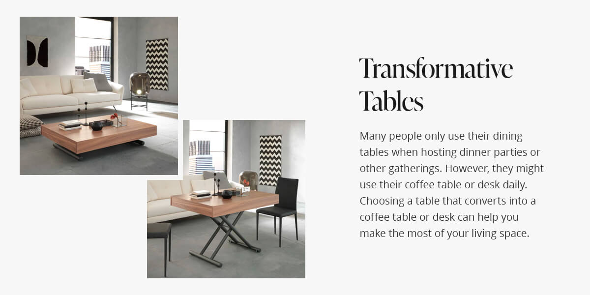 Choose a table that converts into a coffee table or desk